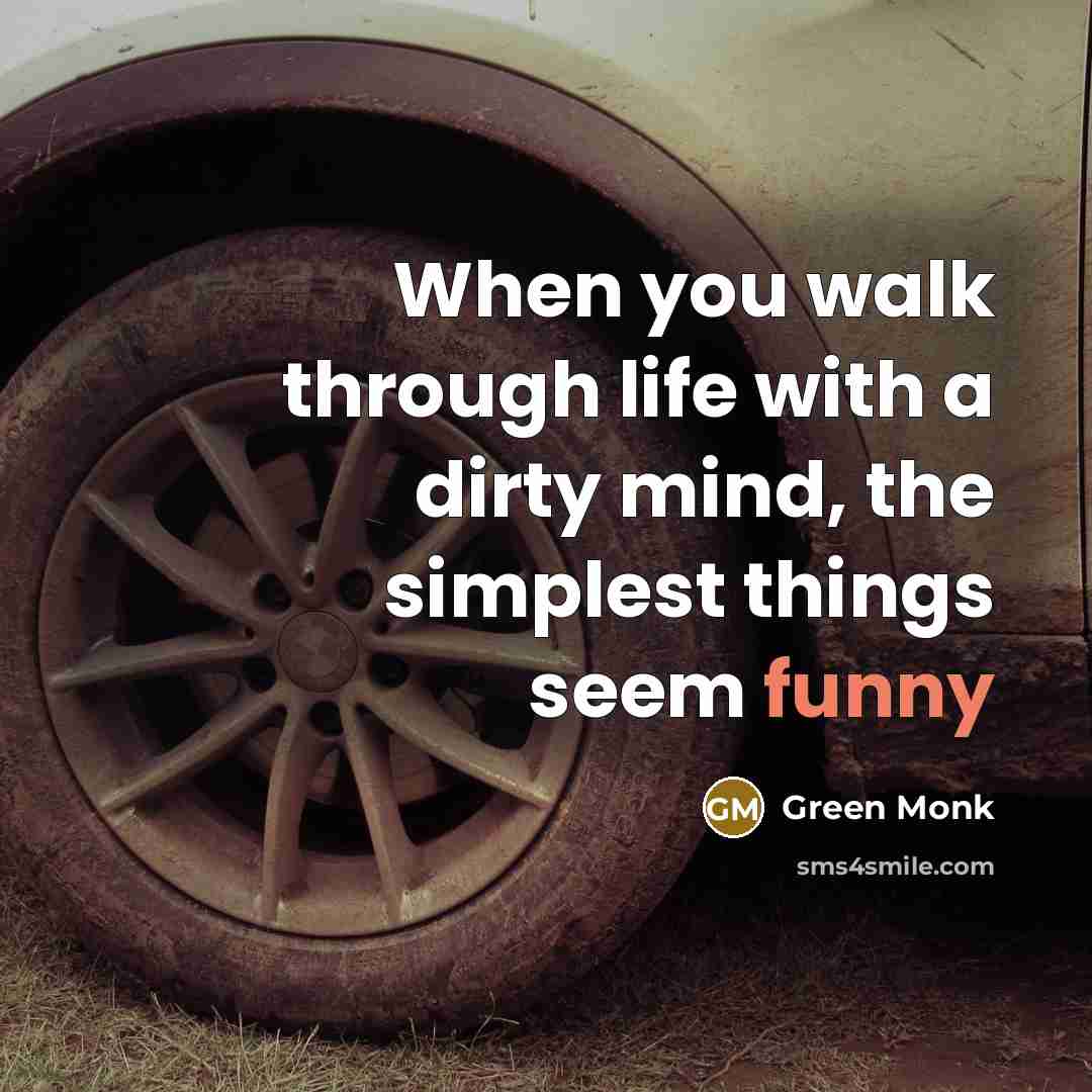 “When you walk through life with a dirty mind, the…” quote by Green Monk