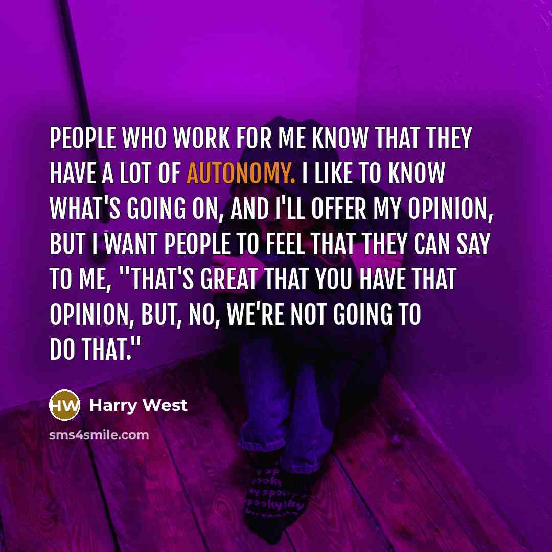 “People who work for me know that they have a…” quote by Harry West