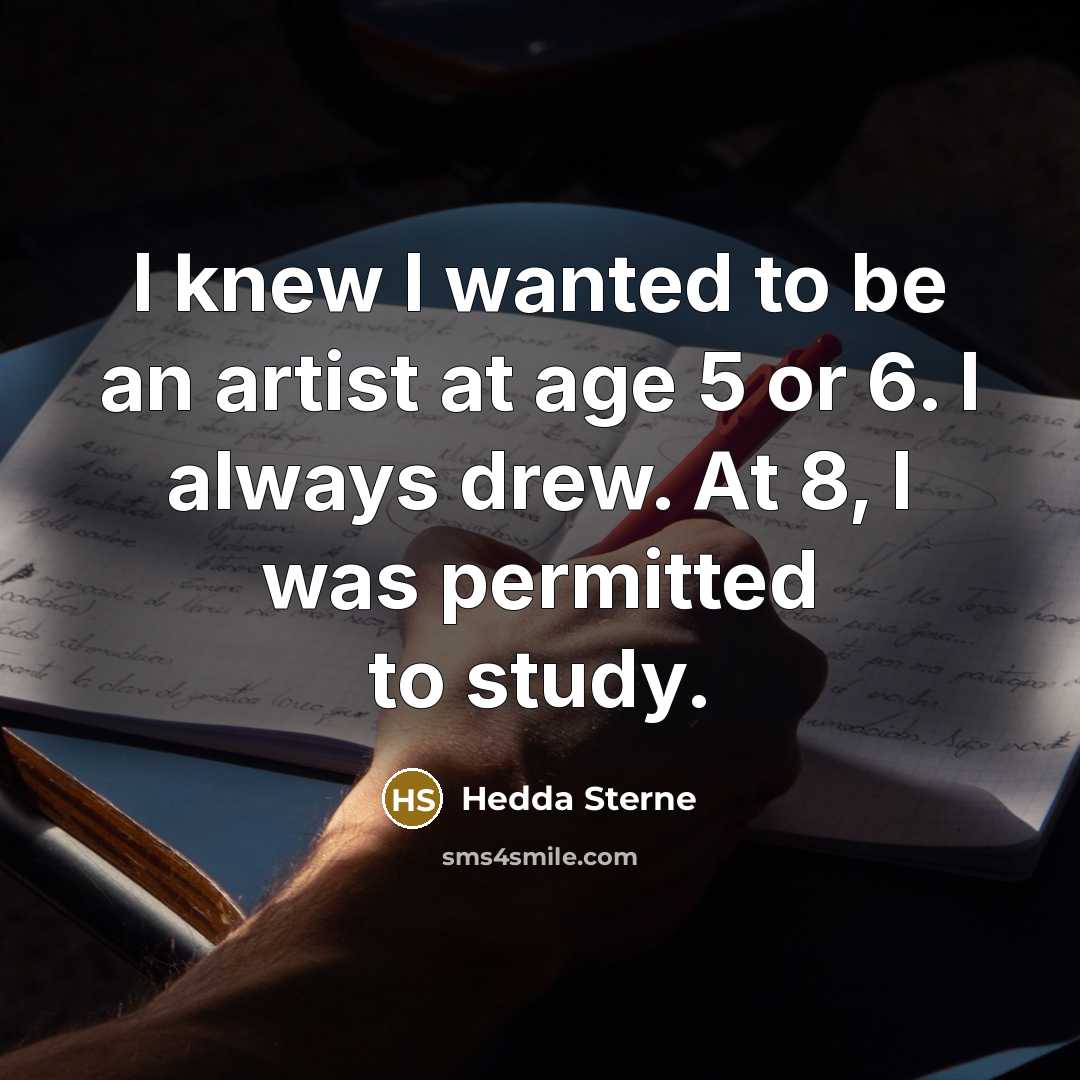 “I knew I wanted to be an artist at age…” quote by Hedda Sterne