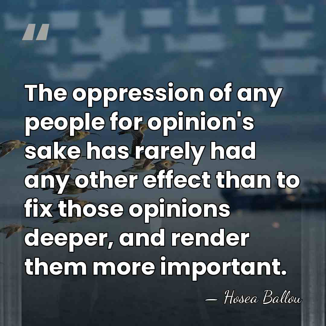 The oppression of any people for opinion's sake has rarely had any&hellip; - Hosea Ballou