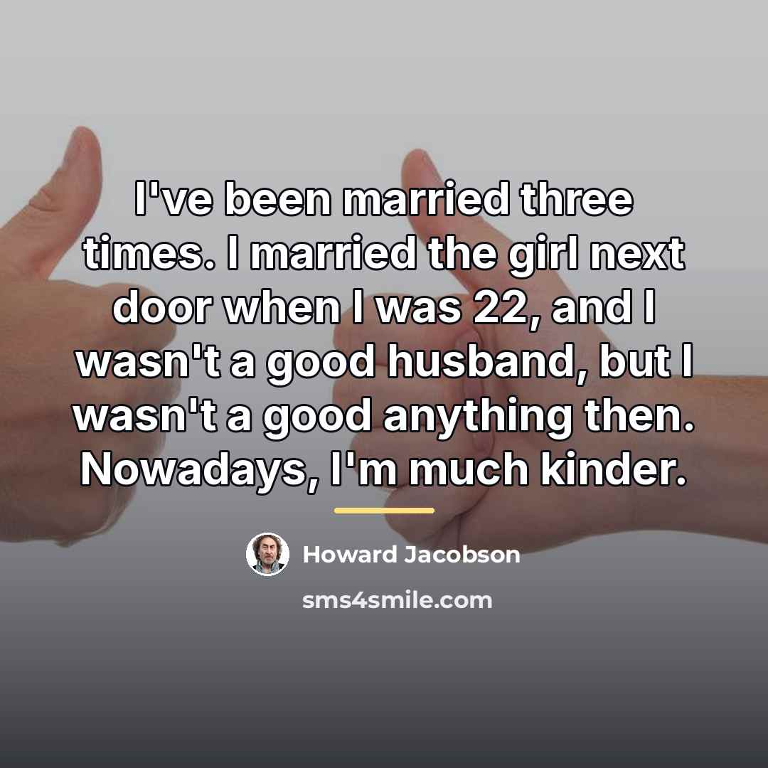 “I've been married three times. I married the girl next…” quote by Howard Jacobson
