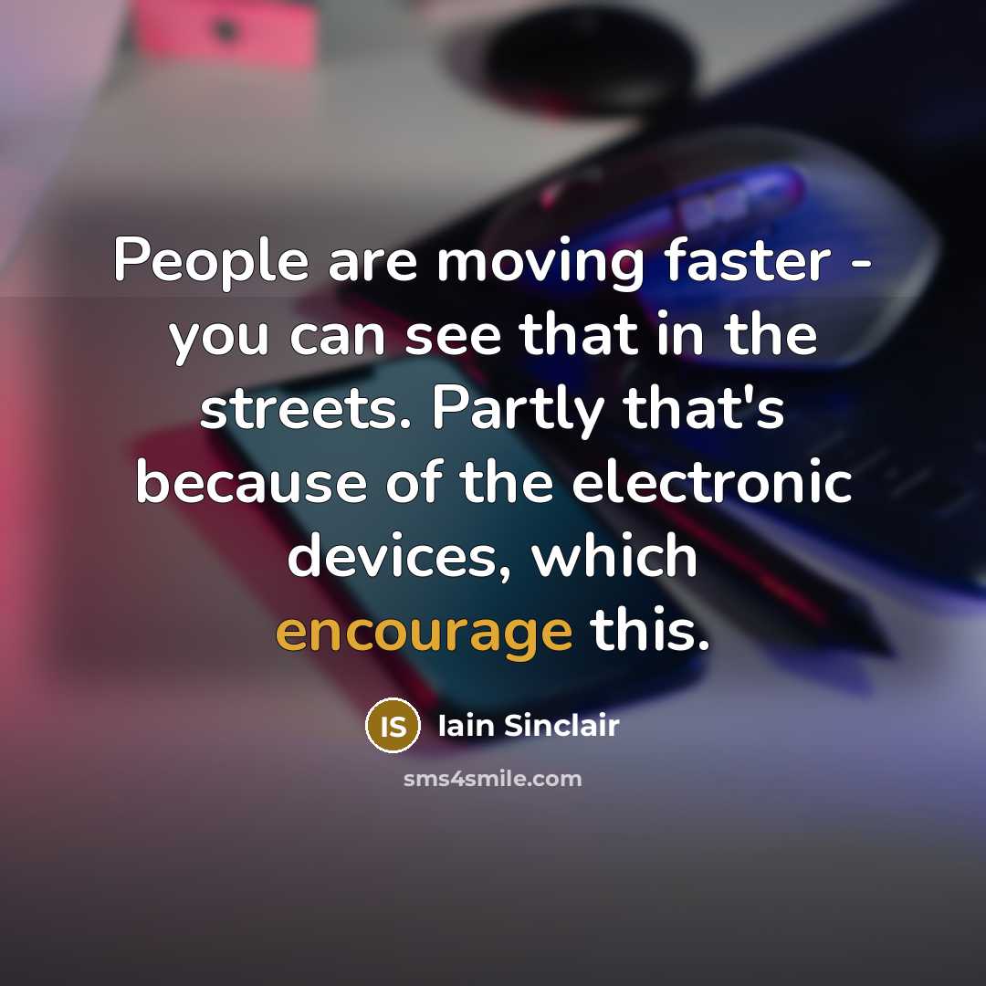 “People are moving faster - you can see that in…” quote by Iain Sinclair