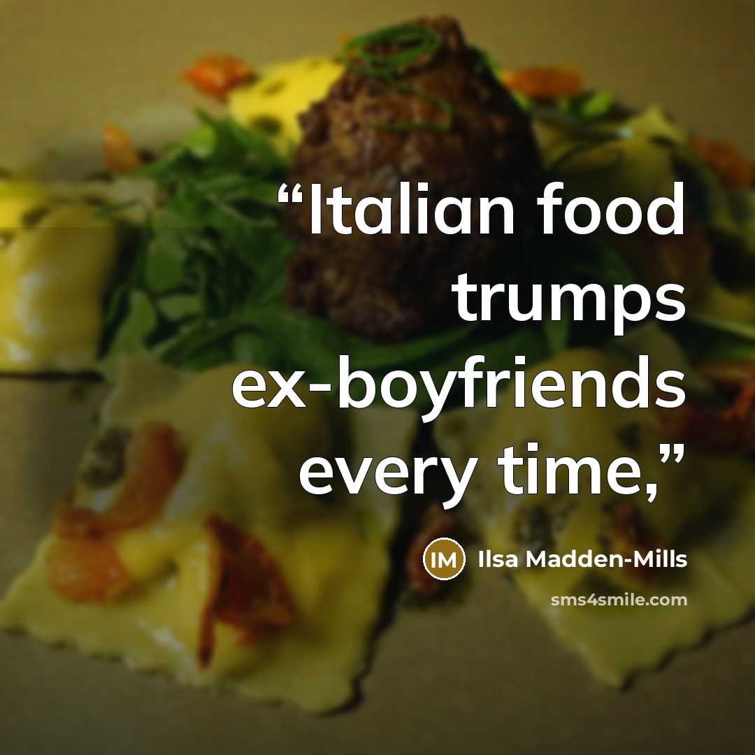 “Italian food trumps ex-boyfriends every time,” quote by Ilsa Madden-Mills