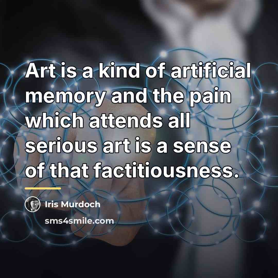 “Art is a kind of artificial memory and the pain…” quote by Iris Murdoch