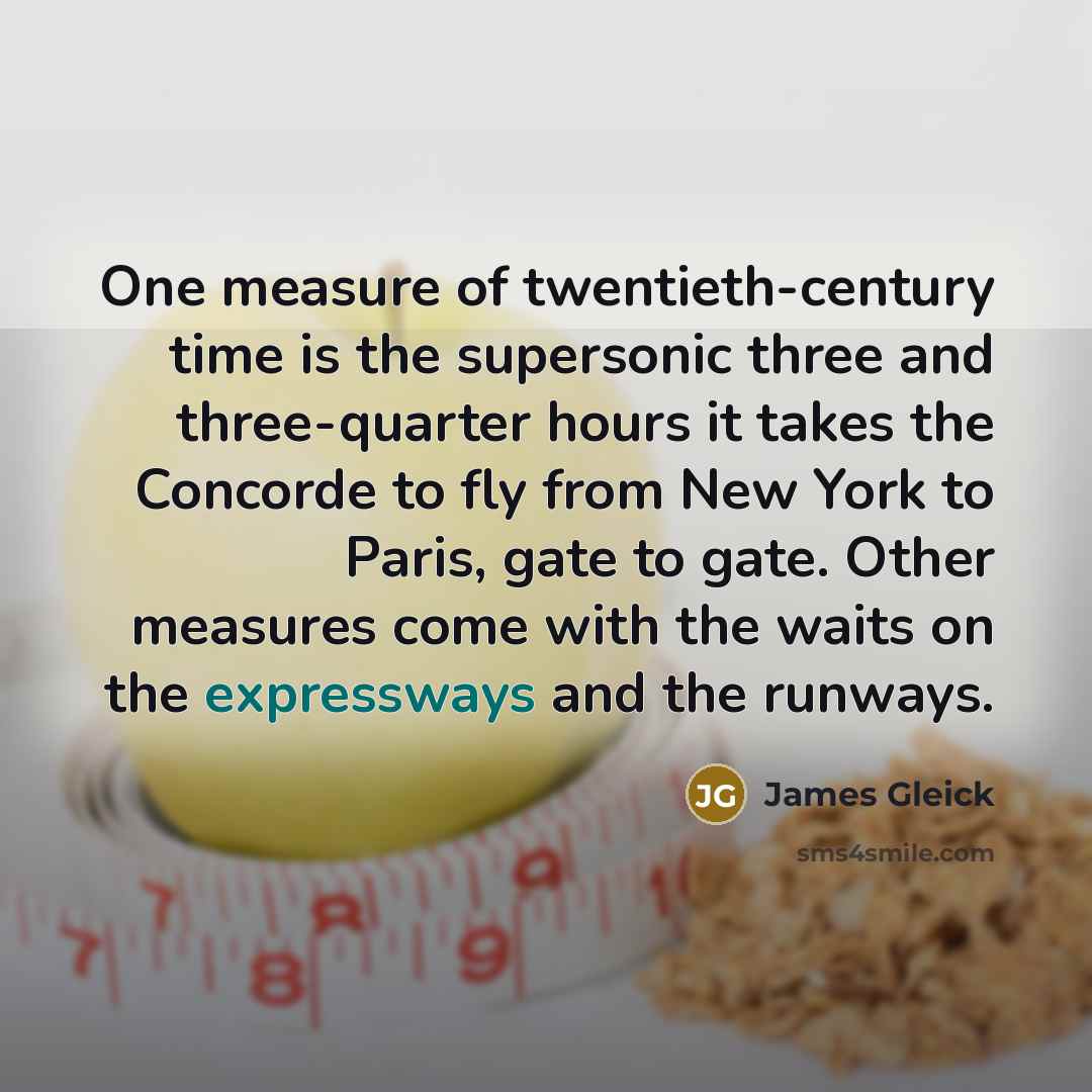 “One measure of twentieth-century time is the supersonic three and…” quote by James Gleick