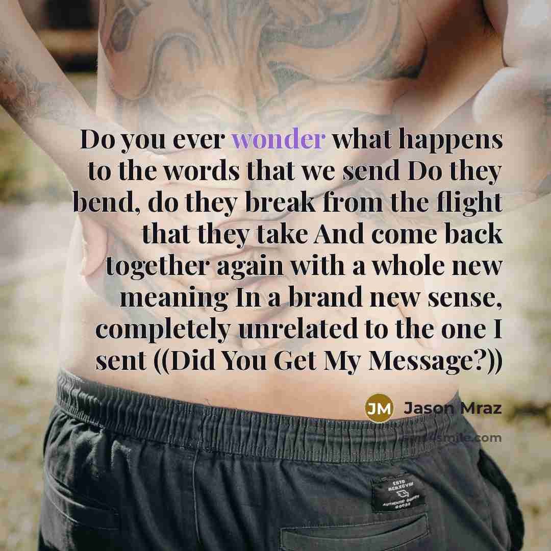 “Do you ever wonder what happens to the words that…” quote by Jason Mraz