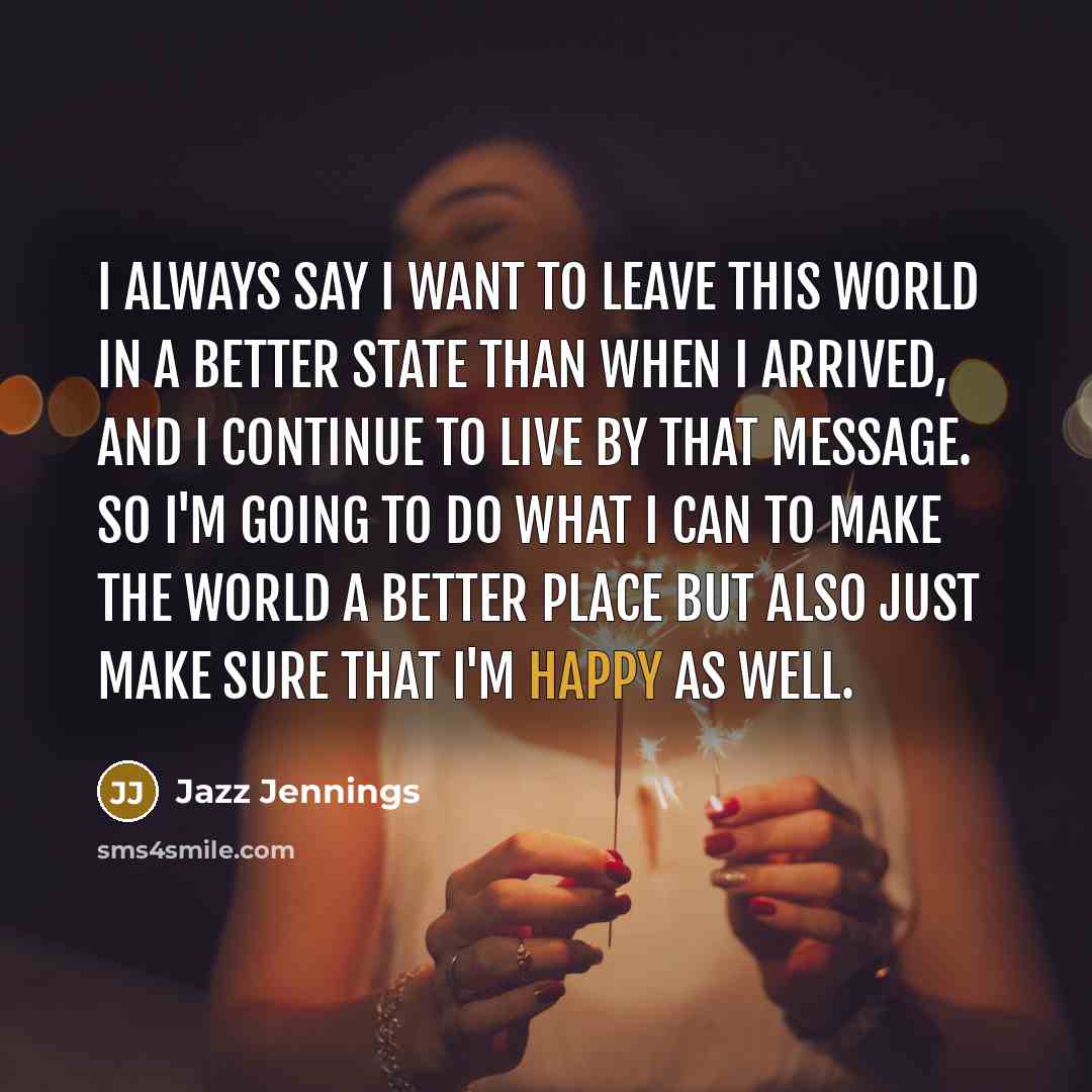 “I always say I want to leave this world in…” quote by Jazz Jennings