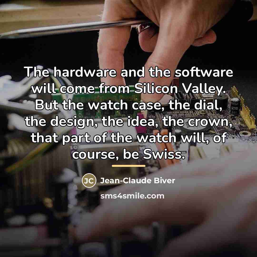 “The hardware and the software will come from Silicon Valley.…” quote by Jean-Claude Biver