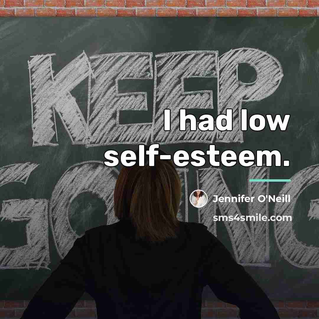 “I had low self-esteem.…” quote by Jennifer O'Neill
