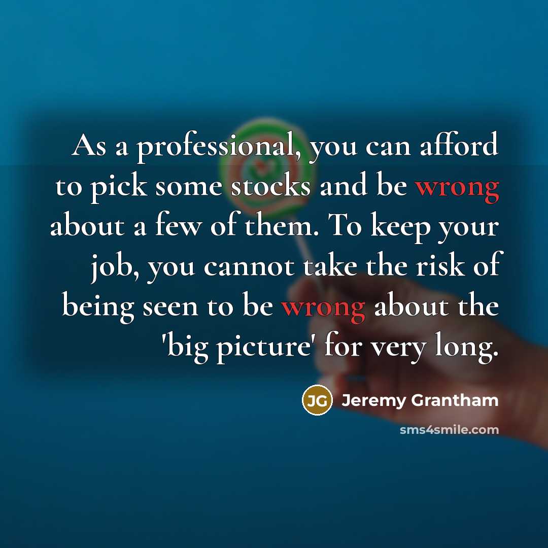 “As a professional, you can afford to pick some stocks…” quote by Jeremy Grantham