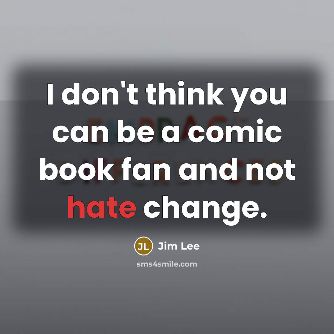 “I don't think you can be a comic book fan…” quote by Jim Lee
