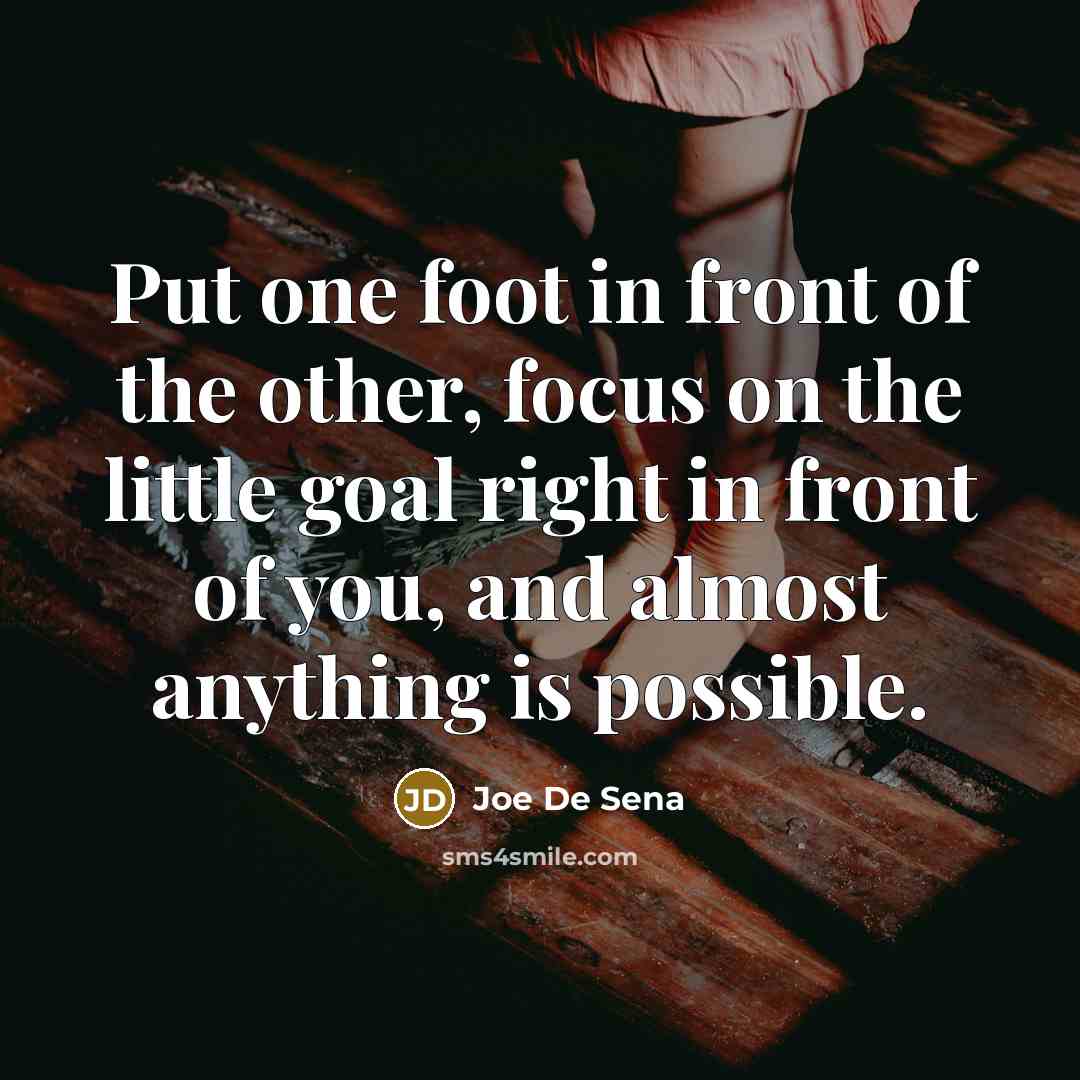 “Put one foot in front of the other, focus on…” quote by Joe De Sena