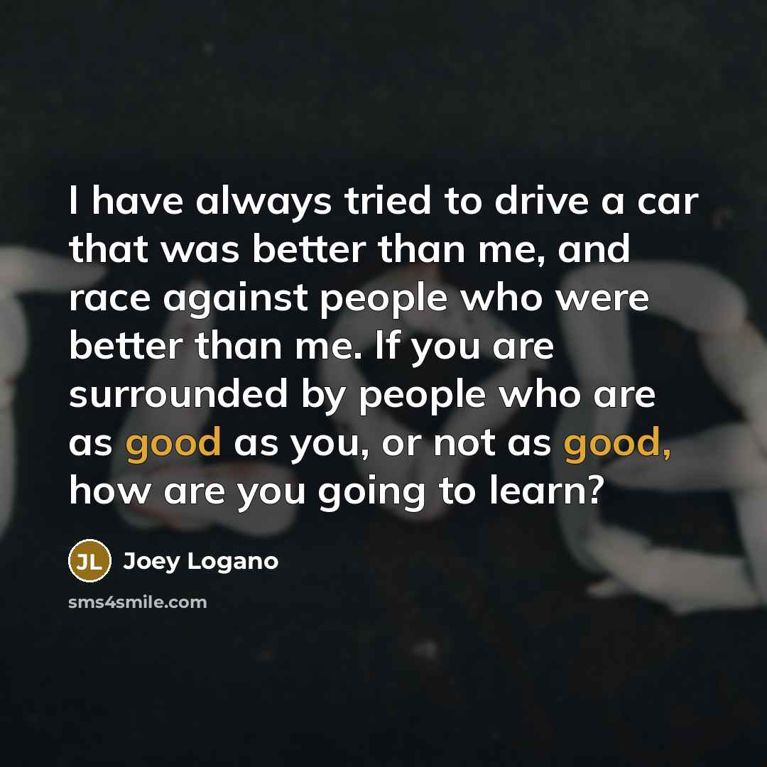 “I have always tried to drive a car that was…” quote by Joey Logano