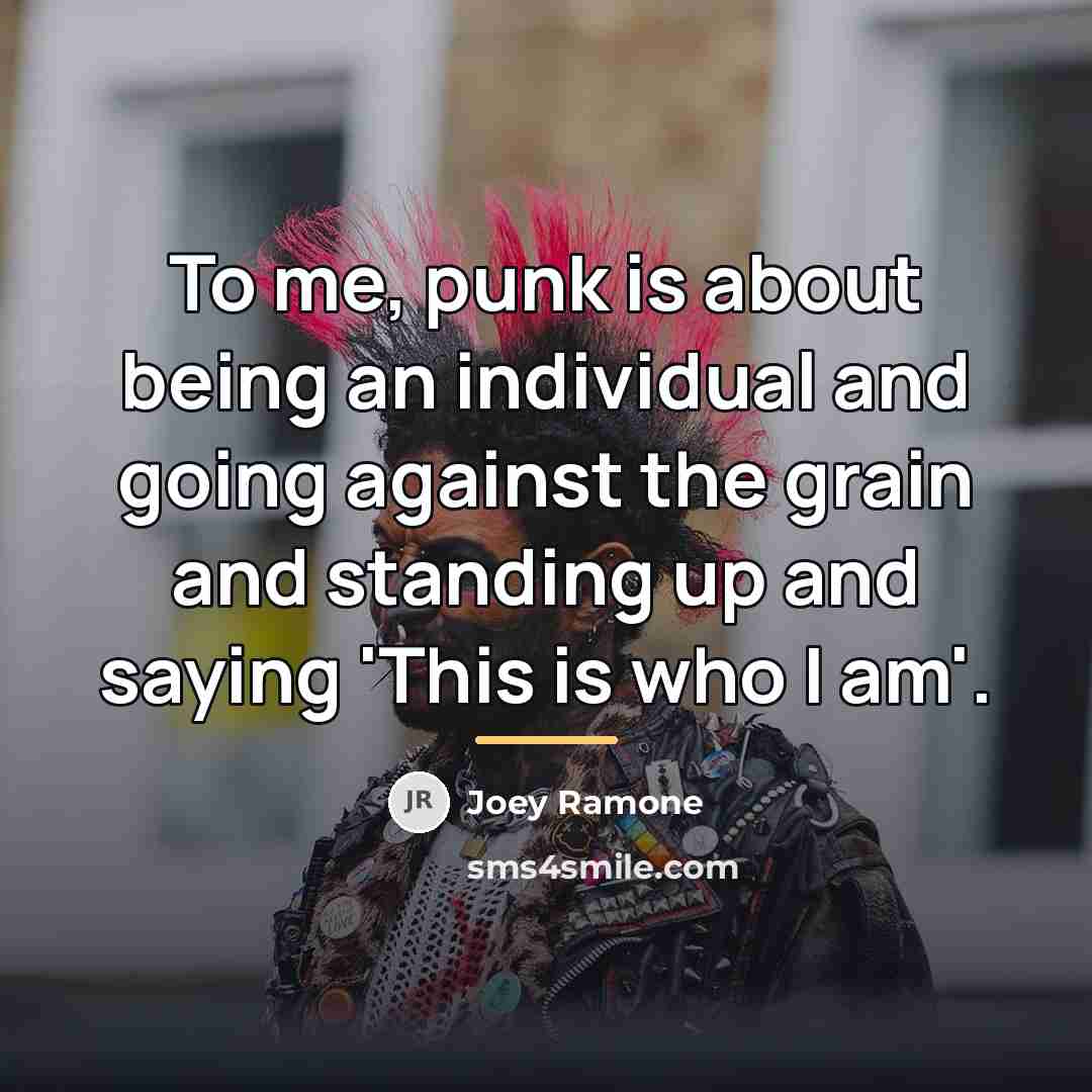 “To me, punk is about being an individual and going…” quote by Joey Ramone