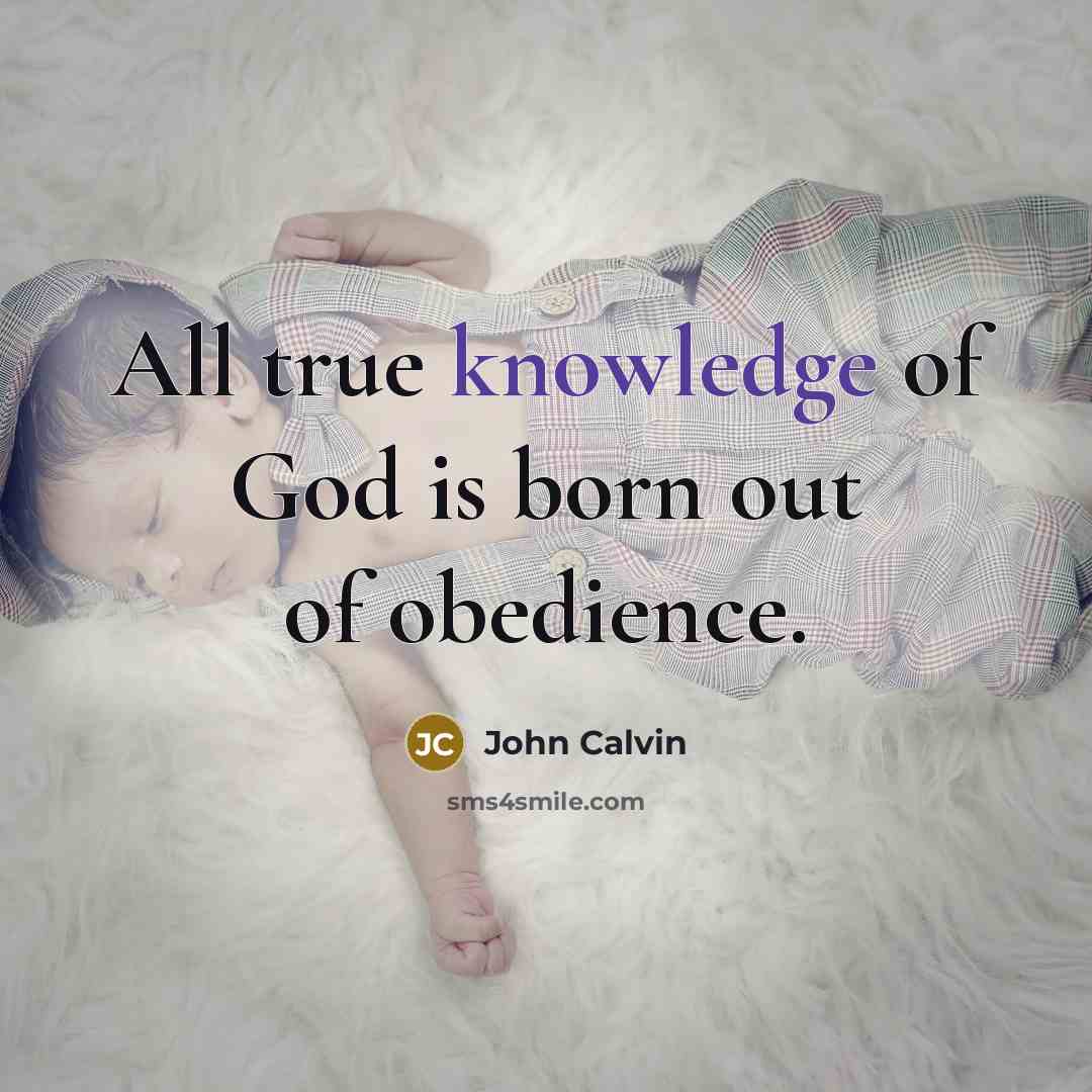 “All true knowledge of God is born out of obedience.…” quote by John Calvin