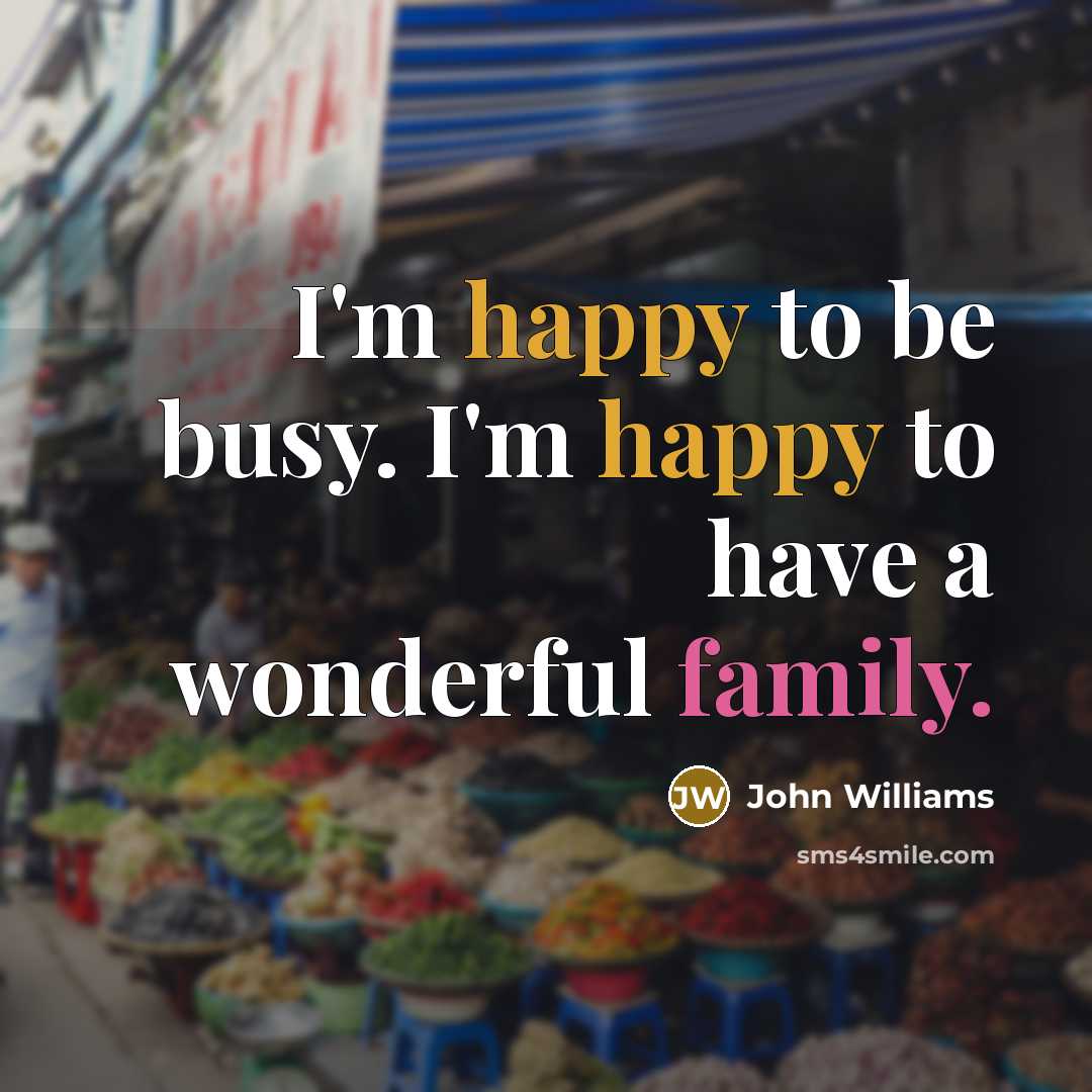 “I'm happy to be busy. I'm happy to have a…” quote by John Williams