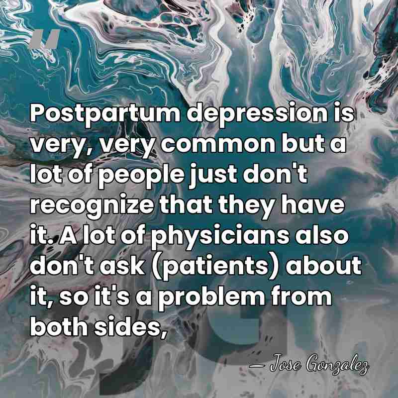 Postpartum depression is very, very common but a lot of people just&hellip; - Jose Gonzalez