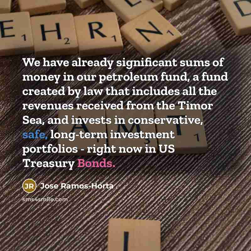 “We have already significant sums of money in our petroleum…” quote by Jose Ramos-Horta