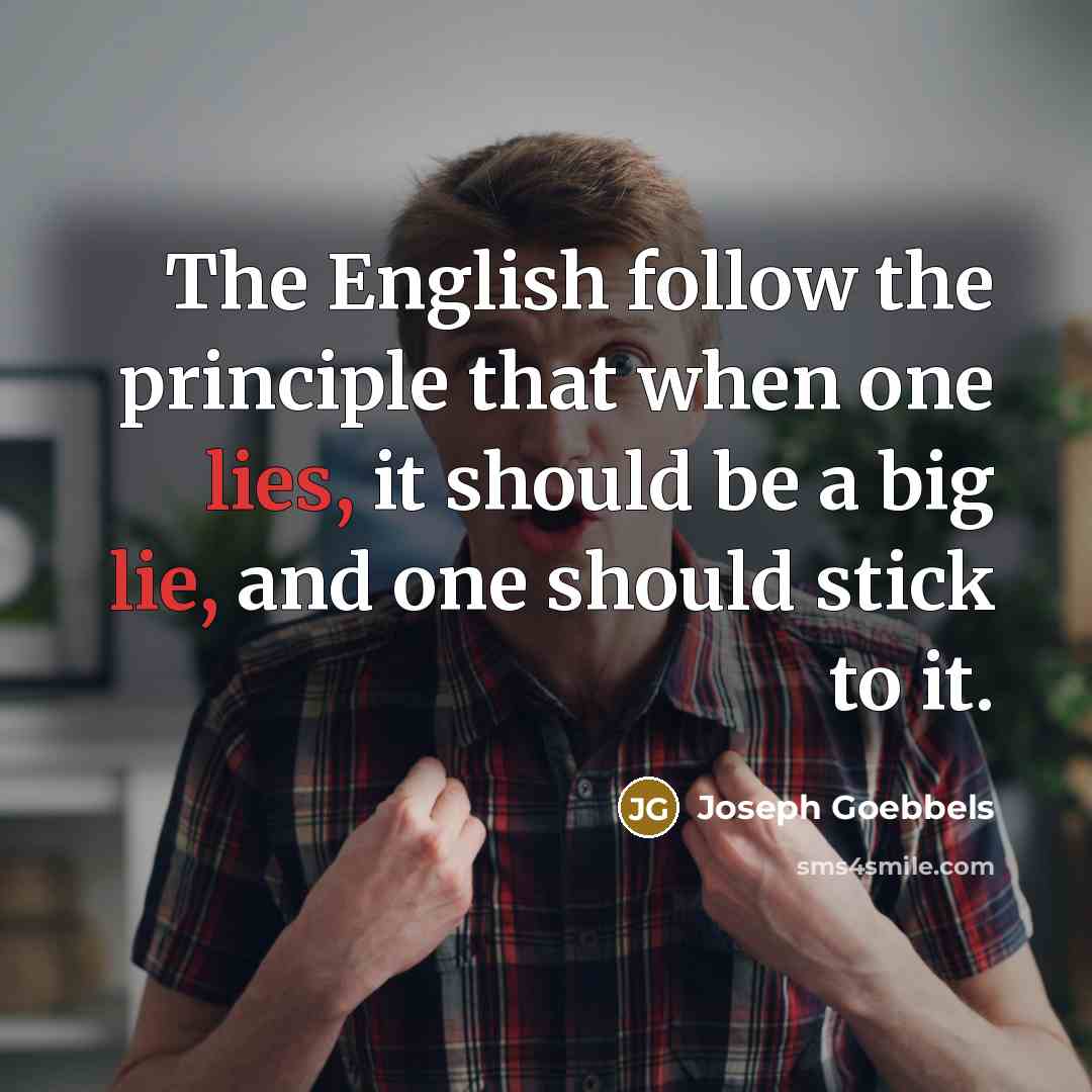 “The English follow the principle that when one lies, it…” quote by Joseph Goebbels