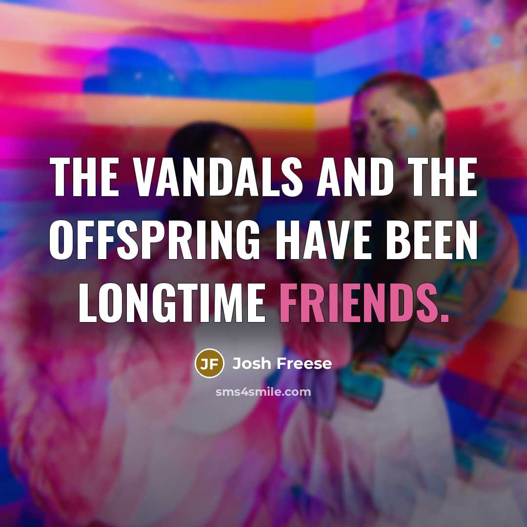 “The Vandals and the Offspring have been longtime friends.…” quote by Josh Freese