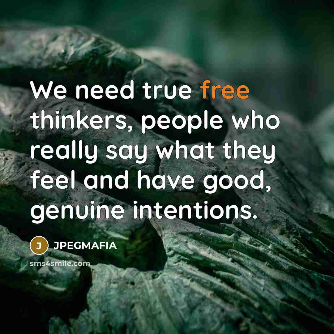 “We need true free thinkers, people who really say what…” quote by JPEGMAFIA