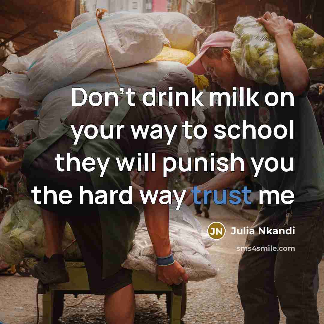 “Don't drink milk on your way to school they will…” quote by Julia Nkandi