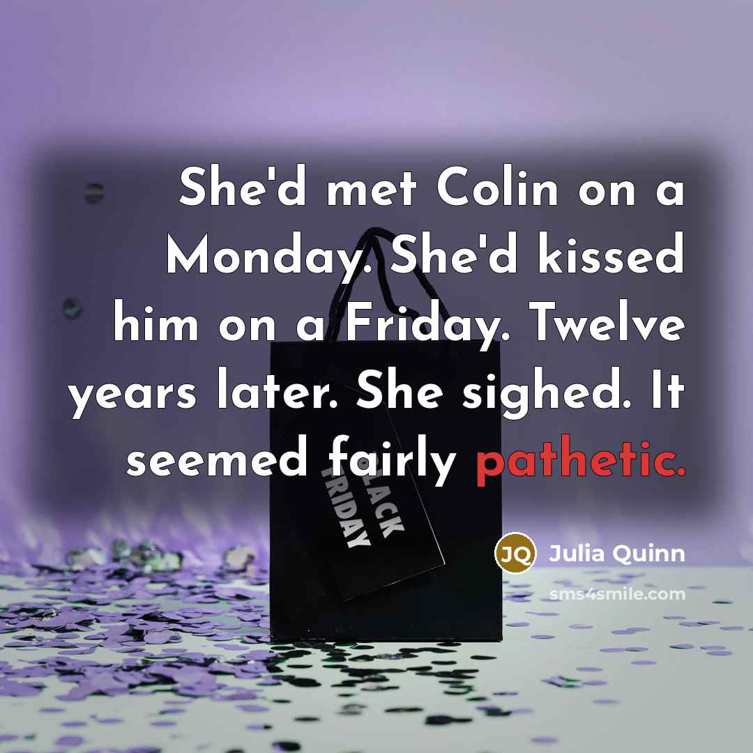 “She'd met Colin on a Monday. She'd kissed him on…” quote by Julia Quinn