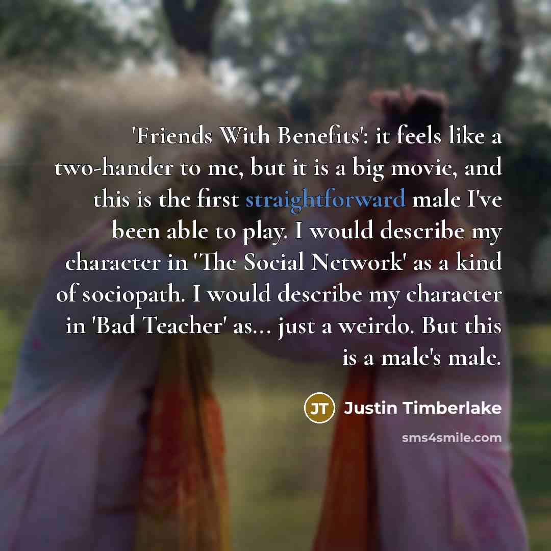 “'Friends With Benefits': it feels like a two-hander to me,…” quote by Justin Timberlake