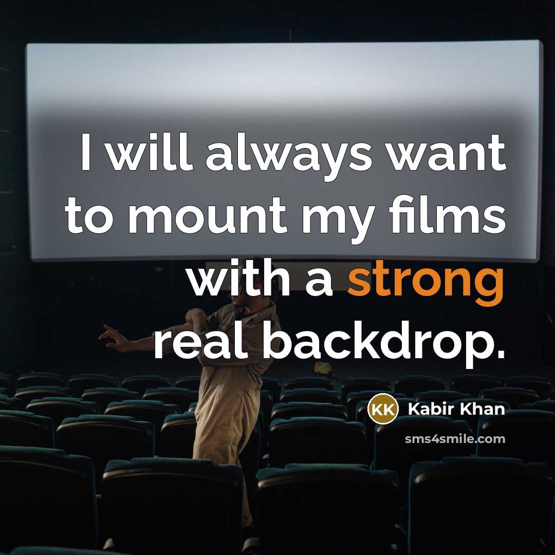 “I will always want to mount my films with a…” quote by Kabir Khan