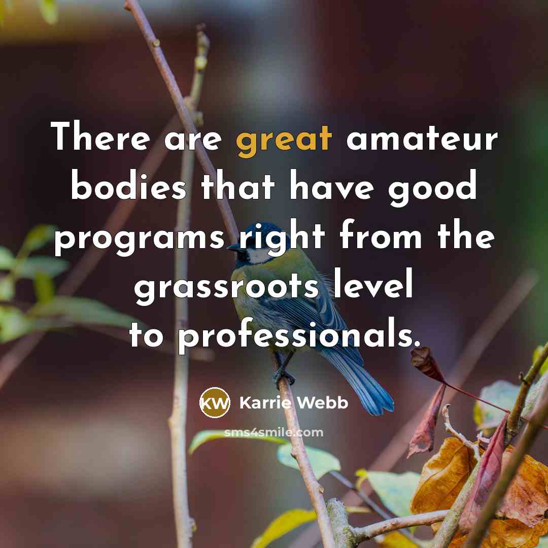 “There are great amateur bodies that have good programs right…” quote by Karrie Webb