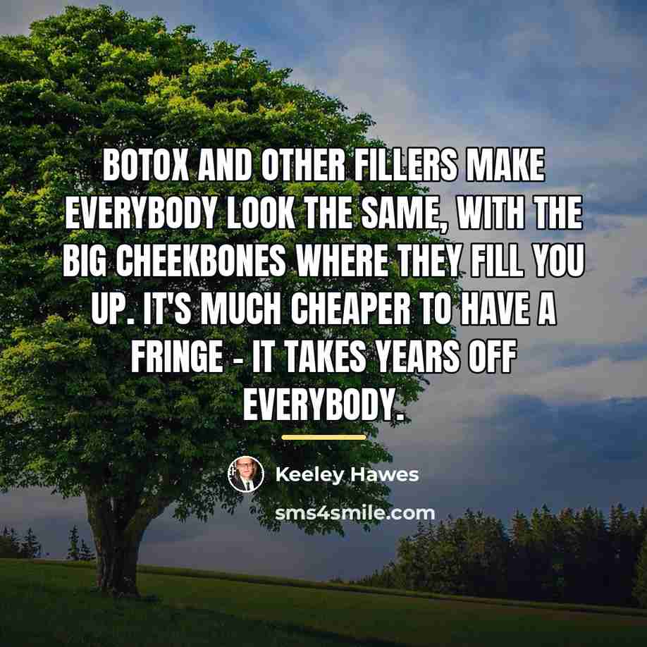 “Botox and other fillers make everybody look the same, with…” quote by Keeley Hawes
