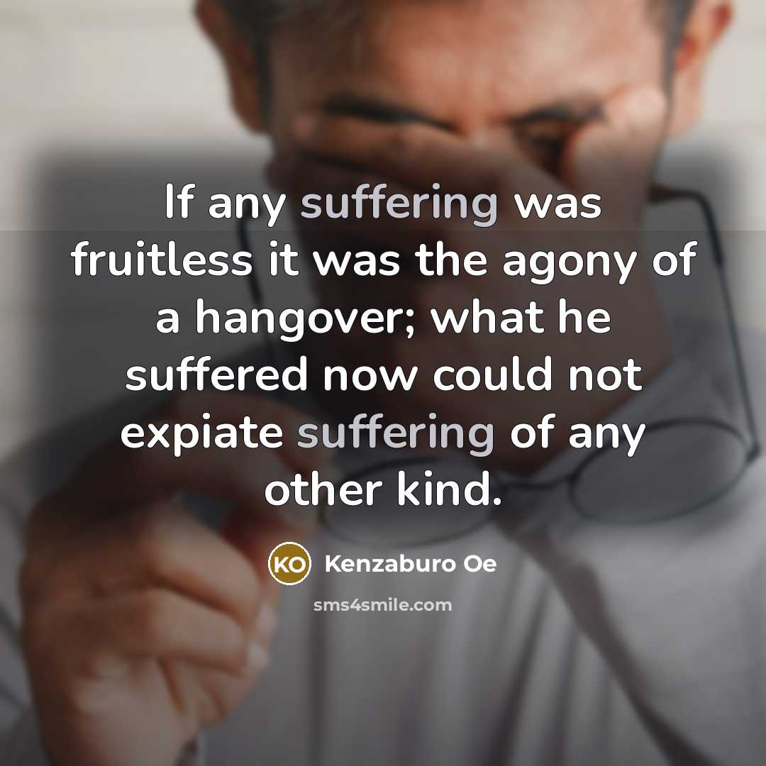 “If any suffering was fruitless it was the agony of…” quote by Kenzaburo Oe