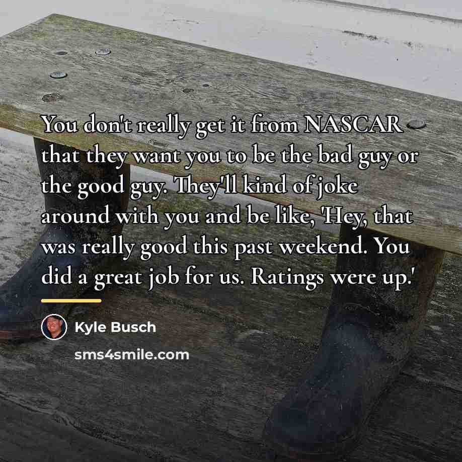 “You don't really get it from NASCAR that they want…” quote by Kyle Busch