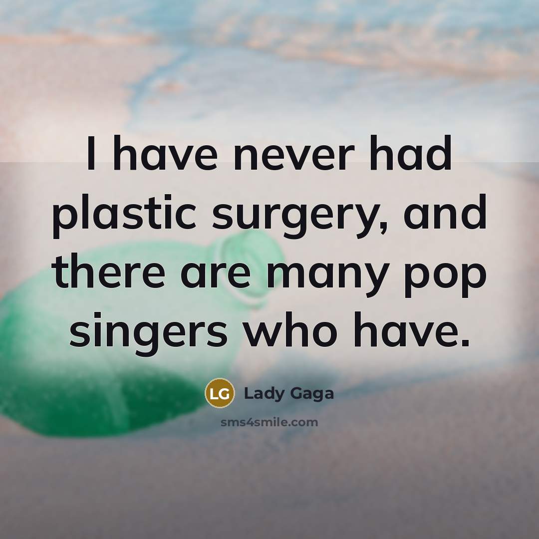 “I have never had plastic surgery, and there are many…” quote by Lady Gaga