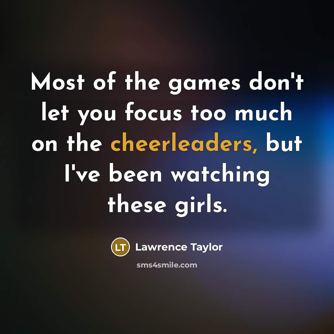 “Most of the games don't let you focus too much…” quote by Lawrence Taylor
