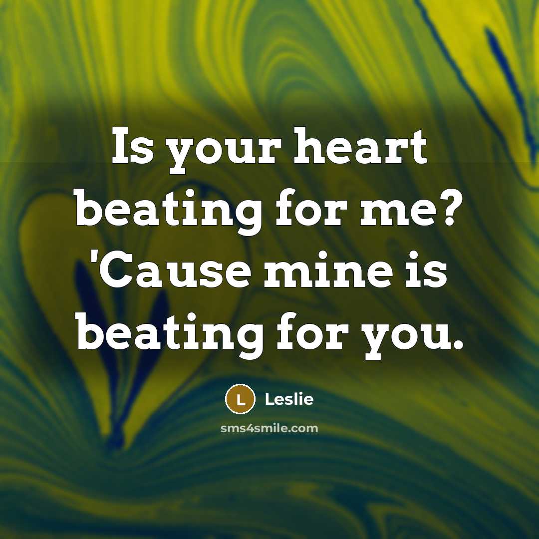 “Is your heart beating for me? 'Cause mine is beating…” quote by Leslie