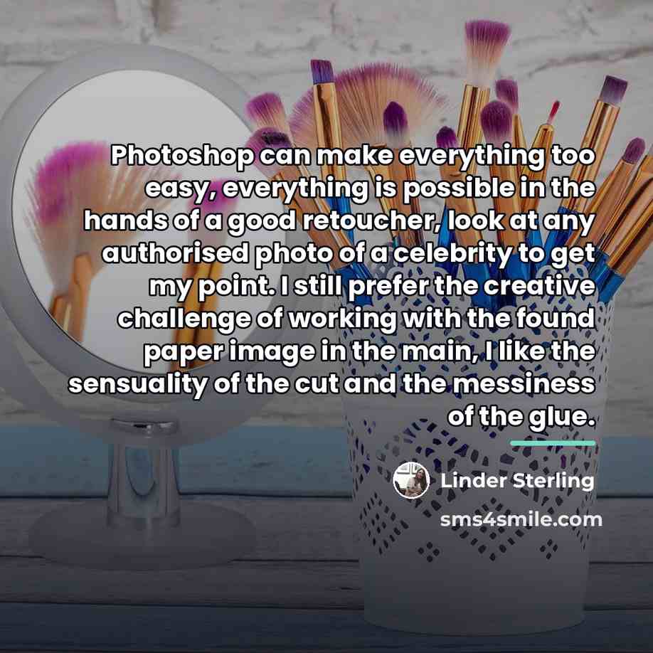 “Photoshop can make everything too easy, everything is possible in…” quote by Linder Sterling