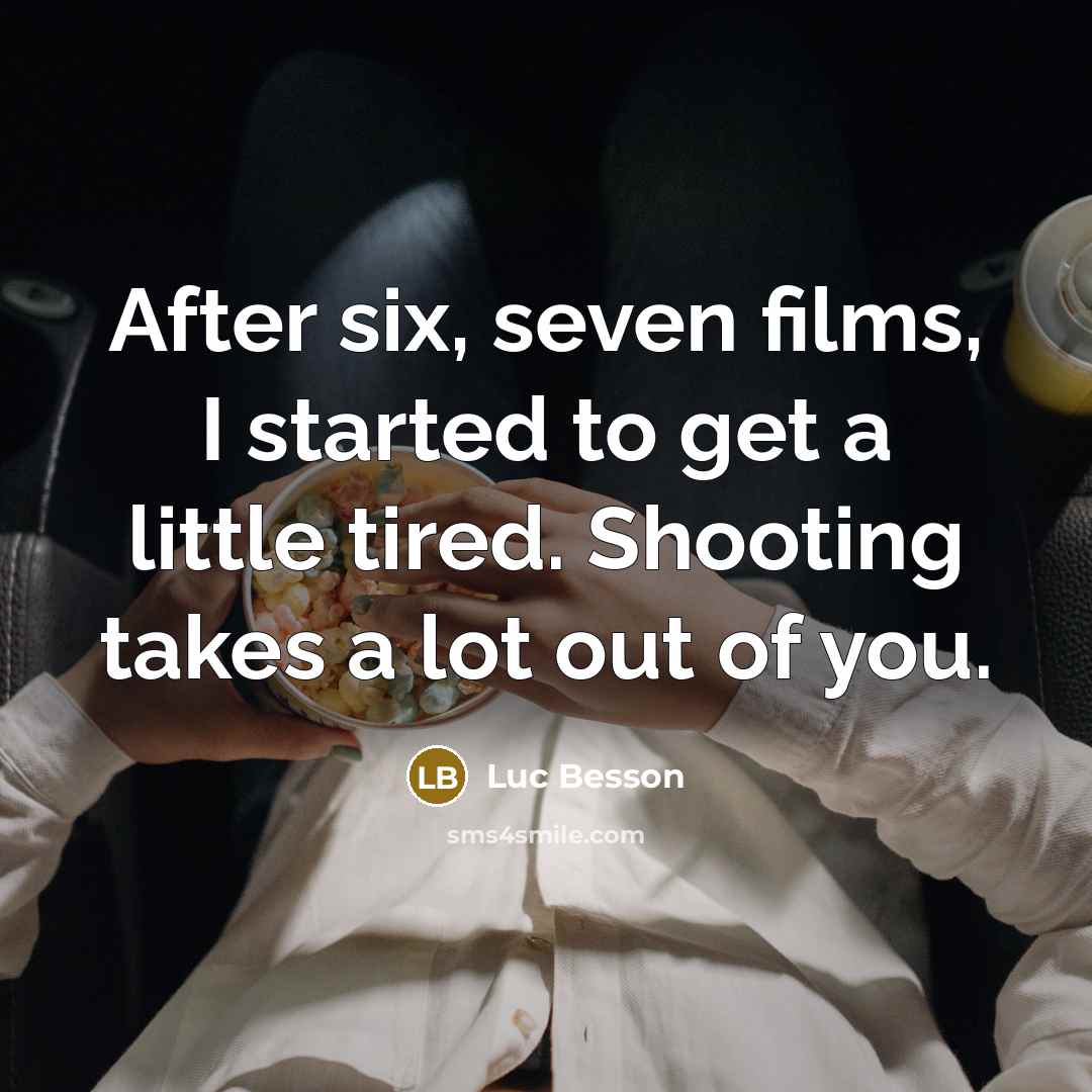“After six, seven films, I started to get a little…” quote by Luc Besson