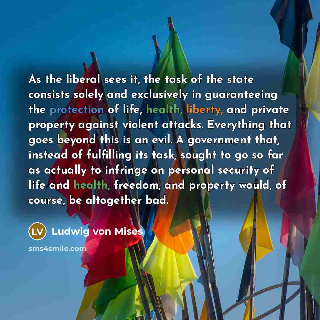 “As the liberal sees it, the task of the state…” quote by Ludwig von Mises