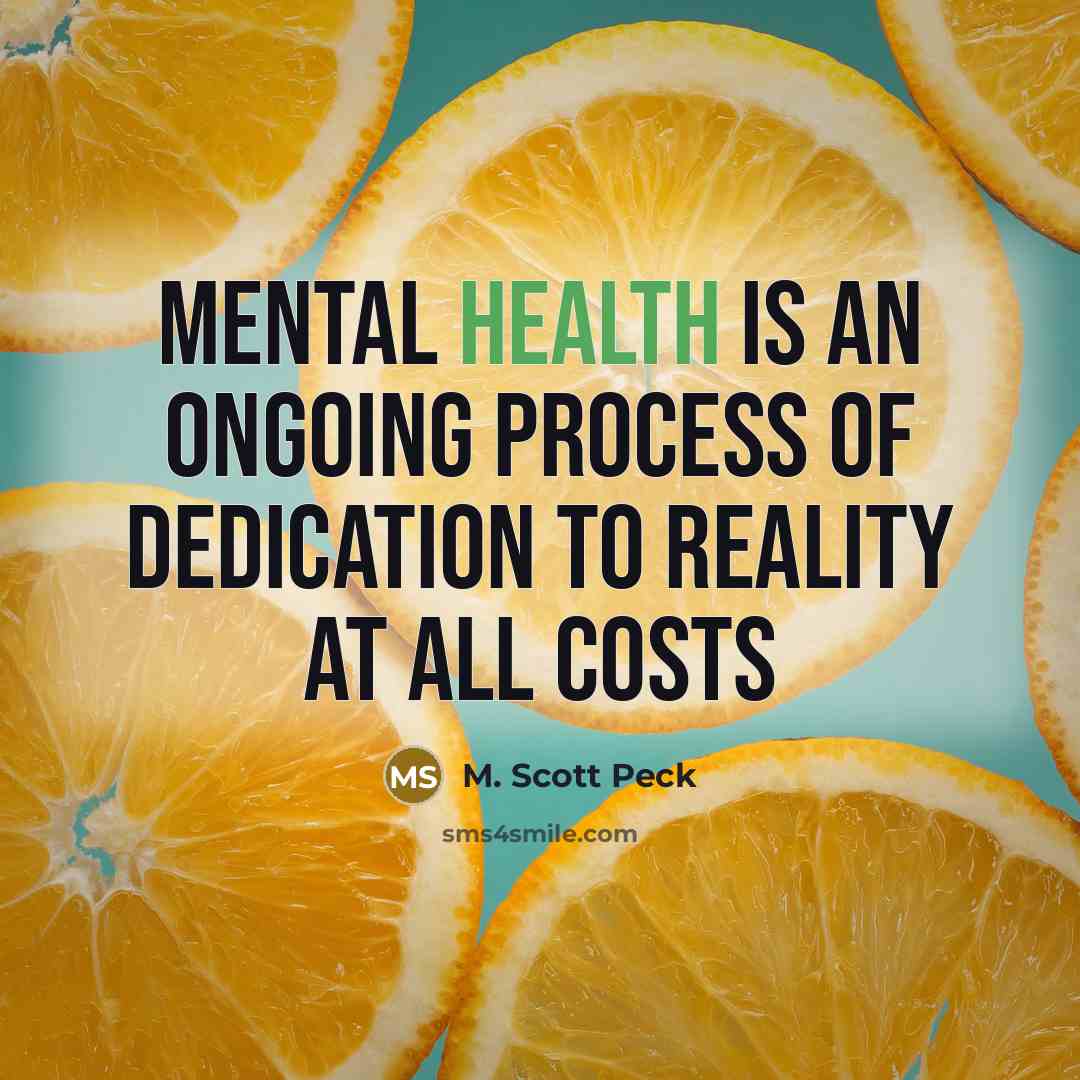 “Mental health is an ongoing process of dedication to reality…” quote by M. Scott Peck