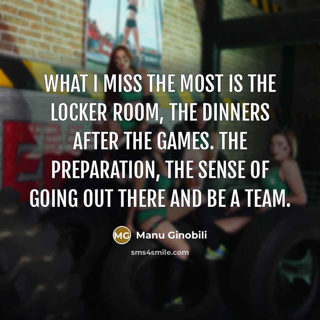 “What I miss the most is the locker room, the…” quote by Manu Ginobili