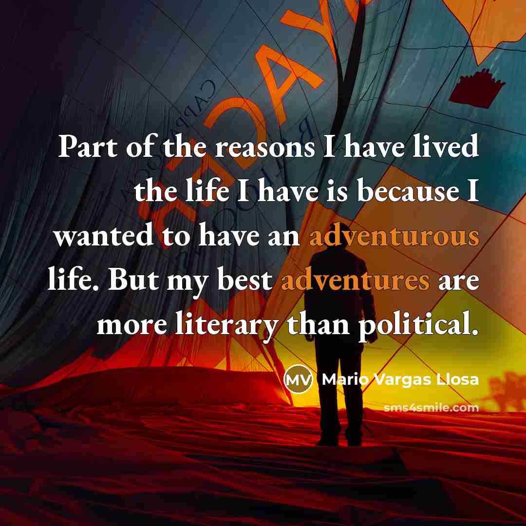 “Part of the reasons I have lived the life I…” quote by Mario Vargas Llosa