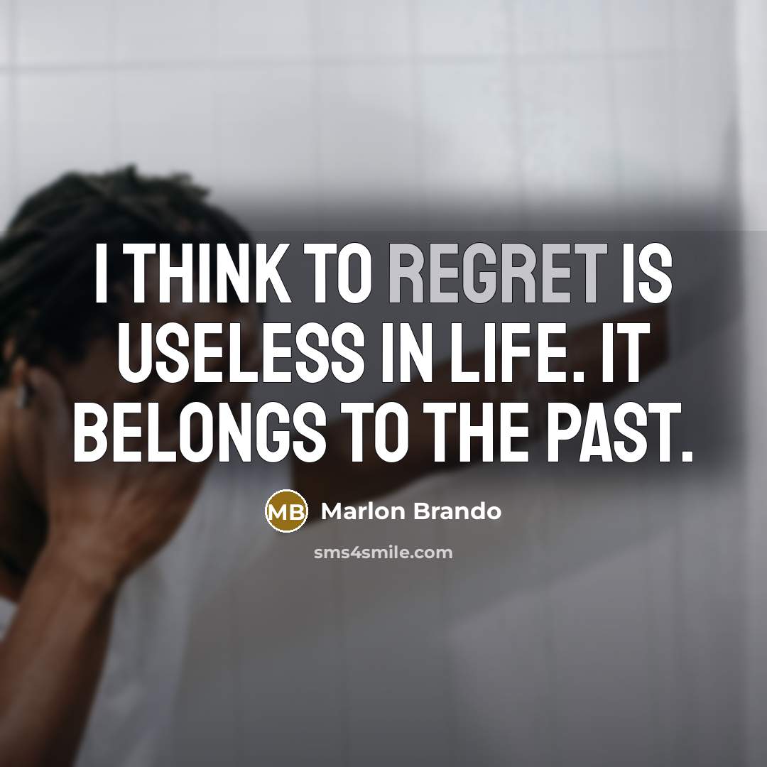 “I think to regret is useless in life. It belongs…” quote by Marlon Brando