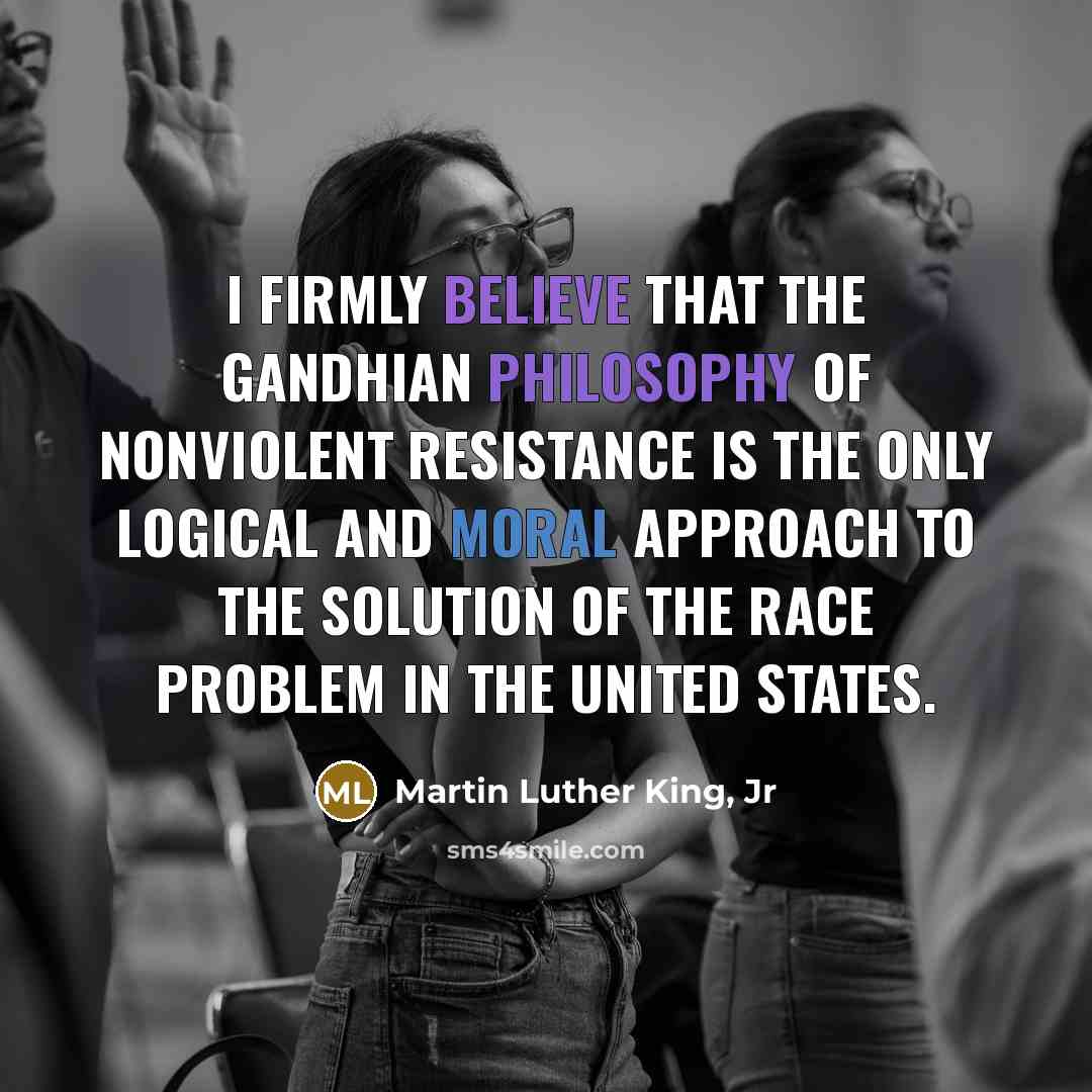 “I firmly believe that the Gandhian philosophy of nonviolent resistance…” quote by Martin Luther King, Jr