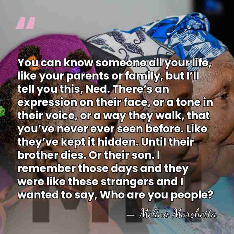 You can know someone all your life, like your parents or family,&hellip; - Melina Marchetta