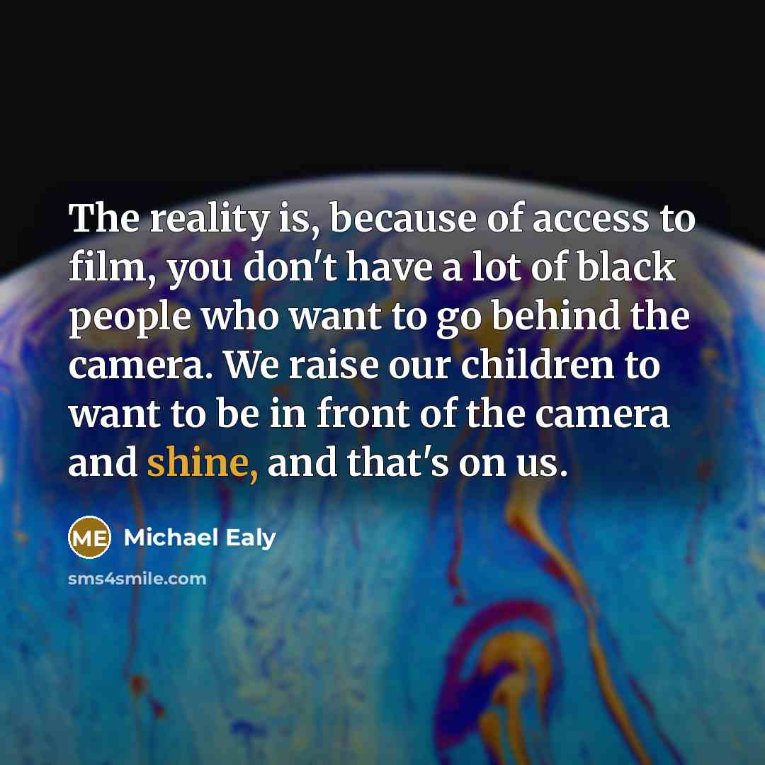 “The reality is, because of access to film, you don't…” quote by Michael Ealy