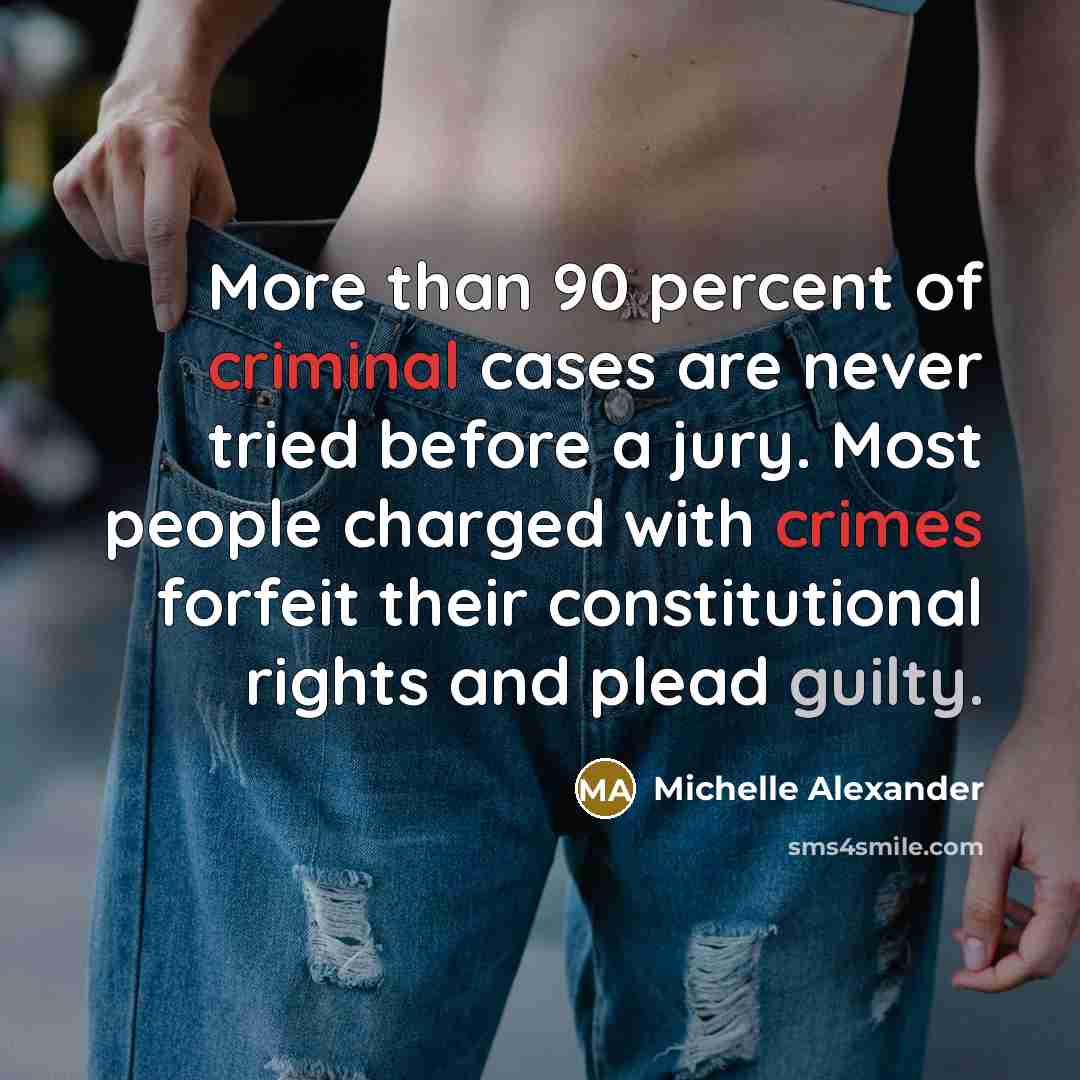 “More than 90 percent of criminal cases are never tried…” quote by Michelle Alexander