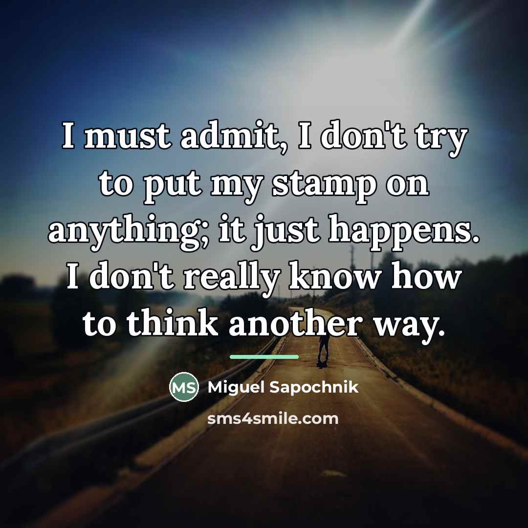 “I must admit, I don't try to put my stamp…” quote by Miguel Sapochnik