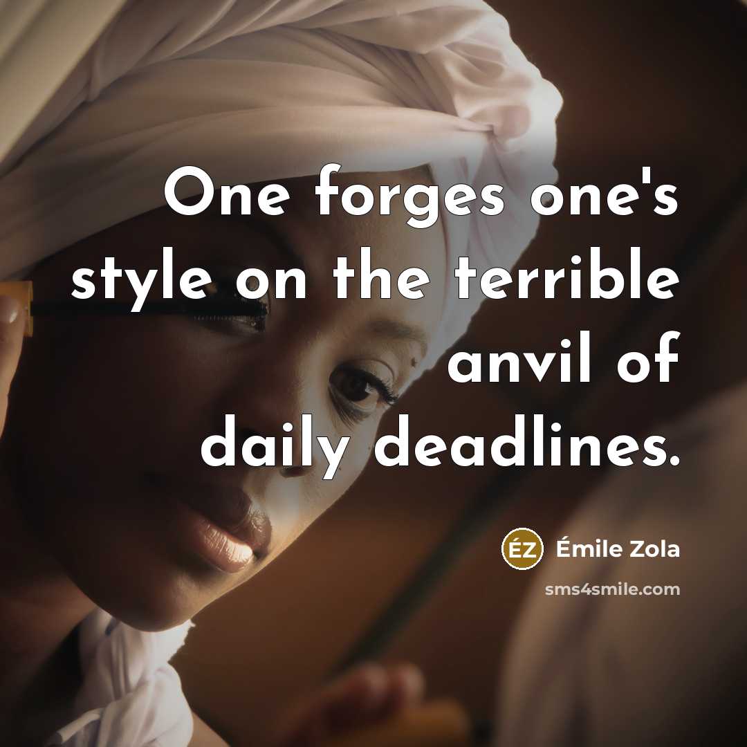 “One forges one's style on the terrible anvil of daily…” quote by Emile Zola