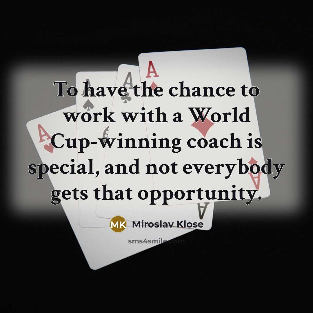 “To have the chance to work with a World Cup-winning…” quote by Miroslav Klose